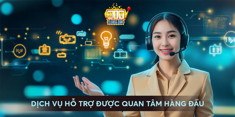 Dịch vụ hỗ trợ luôn được HitClub quan tâm hàng đầu