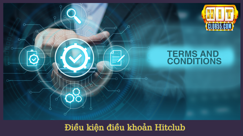 Điều kiện điều khoản Hitclub bắt buộc phải nắm rõ