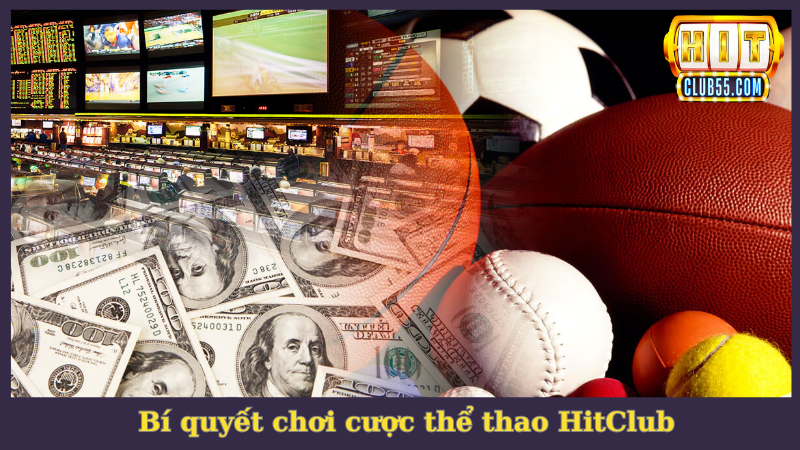 Bí kíp chơi cược thể thao tại HitClub đánh đâu thắng đó