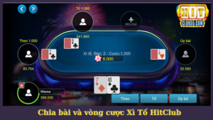 Bước chia bài và tham gia từng vòng cược Xì Tố HitClub