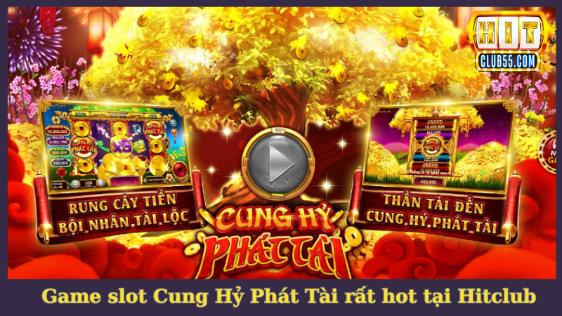 Cung Hỷ Phát Tài đang hot tại cổng game HitClub