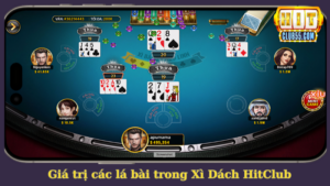 Giá trị các lá bài trong game Xì Dách cần phải nhớ tại HitClub