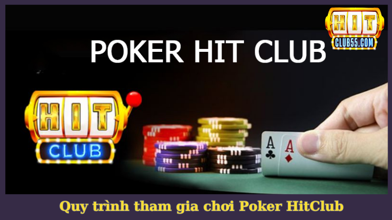 Hướng dẫn từng bước trải nghiệm Poker tại HitClub