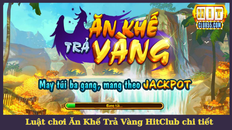 Luật chơi nổ hũ đổi thưởng Ăn Khế HitClub chi tiết cho người mới