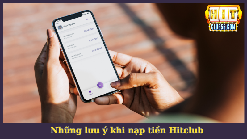 Những lưu ý cần phải ghi nhớ khi tiến hành nạp tiền Hitclub