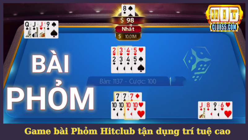 Phỏm là game bài Hitclub đòi hỏi sự tinh tế và trí tuệ